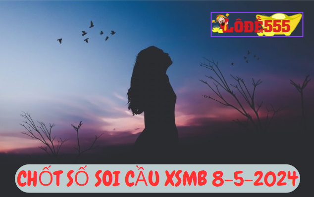  Soi Cầu XSMB 8-5-2024 | Dự Đoán Kết Quả Xổ Số Miền Bắc